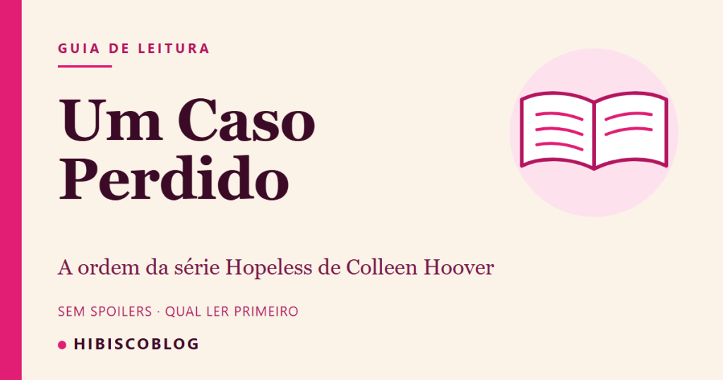 Capa do guia Um Caso Perdido, com o texto A ordem da série Hopeless de Colleen Hoover e o desenho de um livro aberto
